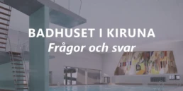 Badhuset i Kiruna - frågor och svar
